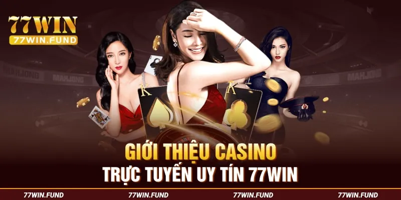 Gioi-thieu-casino-truc-tuyen-uy-tin-77win