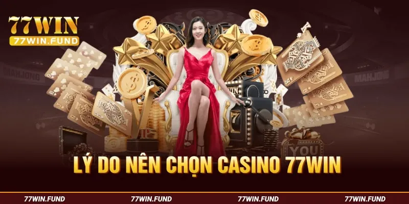 Ly-do-nen-chon-Casino-77Win