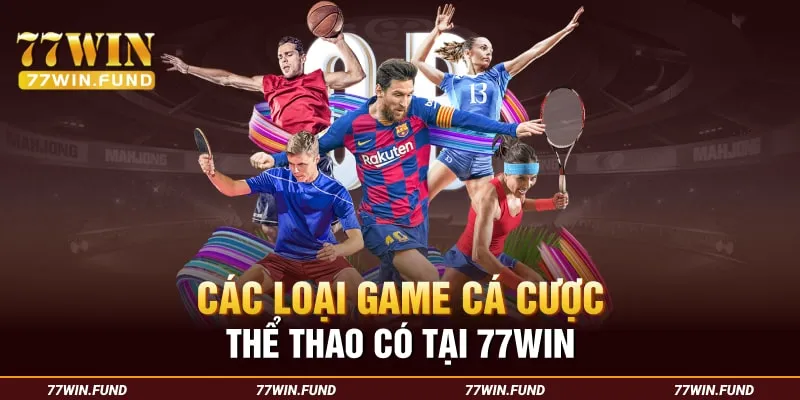 cac-loai-game-ca-cuoc-the-thao-co-tai-77win