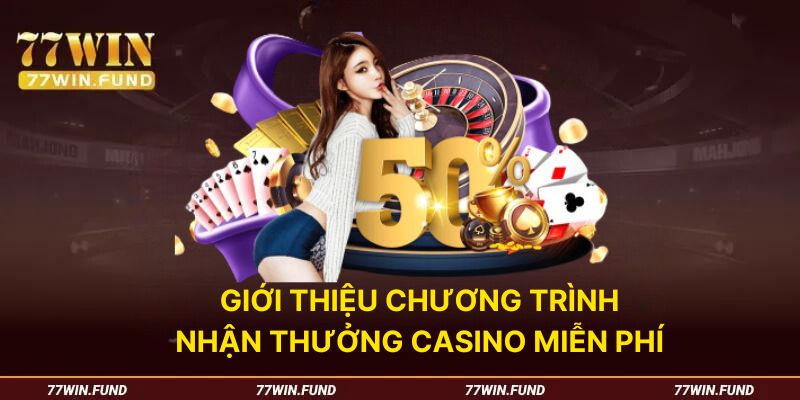 gioi-thieu-ve-chuong-trinh-nhan-thuong-casino-mien-phi