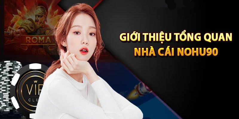 Nohu90 - Sân chơi giải trí đẳng cấp hàng đầu hiện nay 1